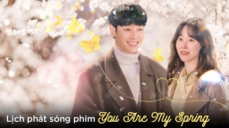 Lịch phát sóng phim You Are My Spring trên Netflix