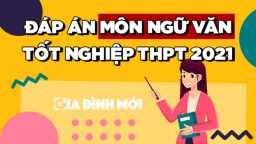 Gợi ý đáp án môn Ngữ văn tốt nghiệp THPT 2021 đầy đủ nhất