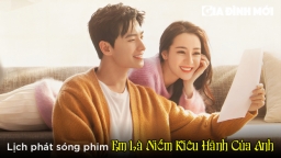 Lịch phát sóng phim Em Là Niềm Kiêu Hãnh Của Anh trên WeTV