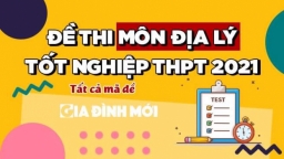 Đề thi, đáp án môn Địa lý tốt nghiệp THPT 2021 đợt 2 tất cả mã đề đầy đủ nhất