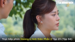 Hương vị tình thân phần 2 tập 23 (tập 94): Long cầu hôn Nam, Nam biết ông Sinh là bố đẻ