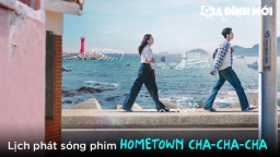 Lịch phát sóng phim Hometown Cha-Cha-Cha trên Netflix