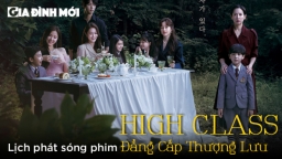 Lịch phát sóng phim High Class: Đẳng Cấp Thượng Lưu trên FPT Play, VieON, iQIYI