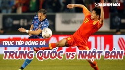 Trực tiếp bóng đá Trung Quốc vs Nhật Bản 7/9 vòng loại World Cup 2022 trên VTV6, VTV5