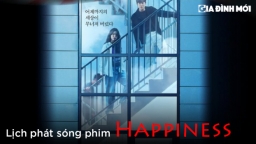 Lịch phát sóng phim Happiness (2021) trên iQIYI, Galaxy Play