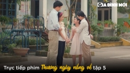 Thương ngày nắng về tập 5: Khánh cùng bố mẹ đón Hoa về nhà