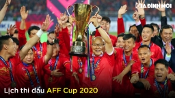 Lịch thi đấu AFF Cup 2020 và trực tiếp bóng đá trên VTV6, VTV5 chính xác nhất