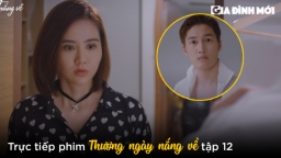 Thương ngày nắng về tập 12: Vân Trang đưa Duy về nhà thay áo