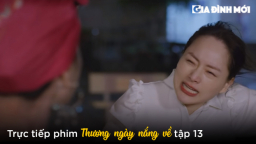 Thương ngày nắng về tập 13: Khánh mượn rượu 'bật' mẹ chồng, Duy đạp xe đưa Trang về nhà