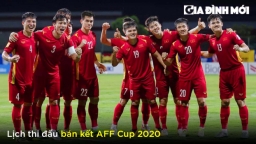 Lịch thi đấu bán kết AFF Cup 2020 và trực tiếp bóng đá chính xác nhất