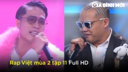 Rap Việt mùa 2 tập 11: Sol7 đấu Blacka, Obito và Seachains 'anh em tương tàn'?