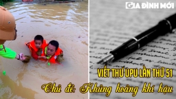 Viết thư UPU lần 51 chủ đề thư gửi một người có tầm ảnh hưởng về khủng hoảng khí hậu