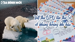 Viết thư UPU lần 51 về khủng hoảng khí hậu gửi người có tầm ảnh hưởng không quá 800 từ