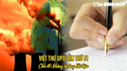 Viết thư UPU lần 51 gửi người có tầm ảnh hưởng về khủng hoảng khí hậu không quá 800 từ