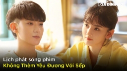 Lịch phát sóng phim Không Thèm Yêu Đương Với Sếp trên FPT Play, WeTV