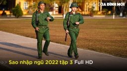 Link xem Sao nhập ngũ 2022 tập 3 Full HD 19/3 trên QPVN, TV360, SCTV6, YouTube