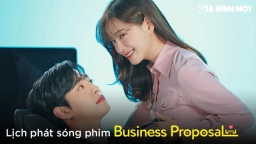 Lịch phát sóng phim Business Proposal (Hẹn Hò Chốn Công Sở) trên Netflix