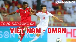 Trực tiếp bóng đá Việt Nam vs Oman 24/3 vòng loại World Cup 2022 VTV6, FPT Play