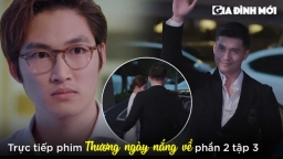 Thương ngày nắng về phần 2 tập 3: Trang bất ngờ về nước, tình địch của Duy xuất hiện?