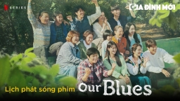 Lịch phát sóng phim Our Blues trên Netflix