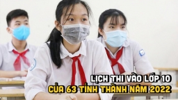 Lịch thi vào lớp 10 của 63 tỉnh, thành phố năm 2022 chính xác nhất