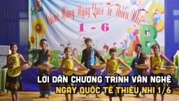 Lời dẫn chương trình văn nghệ ngày Quốc tế Thiếu nhi 1/6 hay, ngắn gọn, đầy đủ nhất