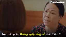 Thương ngày nắng về phần 2 tập 31: Bà Nga tìm cách giúp Trang gần gũi với mẹ đẻ hơn