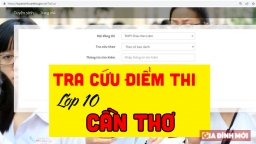 Tra cứu điểm thi tuyển sinh vào lớp 10 TP Cần Thơ năm 2022 nhanh nhất, chính xác nhất