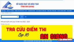 Tra cứu điểm thi vào lớp 10 An Giang 2022 nhanh nhất, chính xác nhất