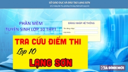 Tra cứu điểm thi tuyển sinh vào lớp 10 Lạng Sơn 2022 nhanh nhất, chính xác nhất