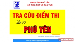 Tra cứu điểm thi tuyển sinh vào lớp 10 tỉnh Phú Yên năm 2022 nhanh nhất, nóng nhất