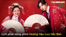 Lịch phát sóng phim Hoàng Hậu Lưu Hắc Bàn trên Youku, TV360, VieON