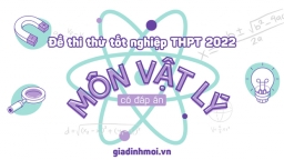 Đề thi thử tốt nghiệp THPT 2022 môn Vật lý mới nhất có đáp án