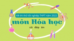 Đề thi thử tốt nghiệp THPT 2022 môn Hóa học mới nhất có đáp án