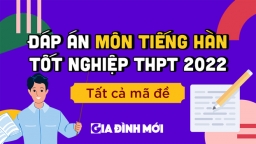 Đề thi, đáp án môn Tiếng Hàn tốt nghiệp THPT 2022