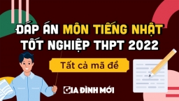 Đáp án, đề thi môn Tiếng Nhật tốt nghiệp THPT 2022