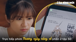 Thương ngày nắng về phần 2 tập 50: Ông Long tỉnh lại, Phong - Vân có biến?