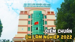 Điểm chuẩn trường Đại học Lâm nghiệp 2022 mới nhất, chính xác nhất