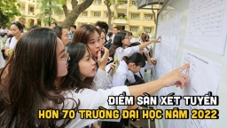 Điểm sàn xét tuyển của hơn 70 trường đại học trên cả nước năm 2022