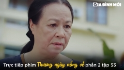 Thương ngày nắng về phần 2 tập 53: Bệnh tình của bà Nga ngày càng nặng