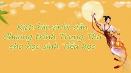 Kịch bản và lời dẫn chương trình Trung thu 2022 cho trường Tiểu học hay nhất