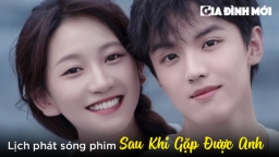 Lịch phát sóng phim Sau Khi Gặp Được Anh trên iQIYI