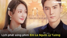 Lịch phát sóng phim Em Là Người Lý Tưởng trên iQIYI