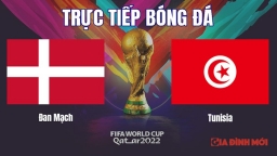 Trực tiếp Đan Mạch vs Tunisia trên VTV2, VTV Cần Thơ tại World Cup 2022 hôm nay 22/11