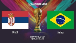 Trực tiếp Brazil vs Serbia trên VTV Cần Thơ, VTV3 tại World Cup 2022 ngày 25/11