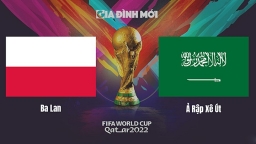 Nhận định Ba Lan vs Ả Rập Saudi tại World Cup 2022 hôm nay 26/11