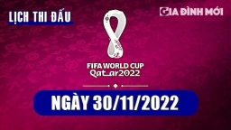 Lịch thi đấu World Cup 2022 mới nhất hôm nay 30/11/2022