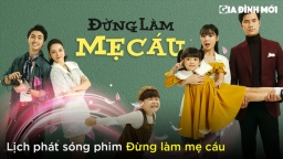 Lịch phát sóng phim Đừng làm mẹ cáu trên VTV3, VTV Go, VTV Giải trí