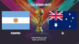 Nhận định Argentina vs Úc vòng 1/8 World Cup 2022 ngày 4/12