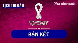 Lịch phát sóng Bán kết World Cup 2022 mới nhất